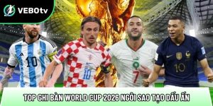 Top ghi bàn World Cup 2026 những ngôi sao tạo dấu ấn mạnh mẽ